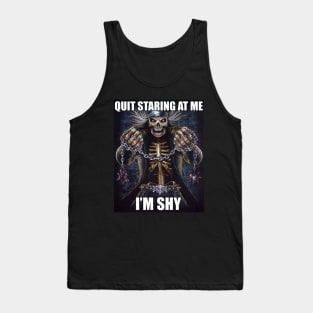 Quit Staring At Me | Im Shy | Evil Skelton | Hard Skeleton Meme | Unisex Tank Top